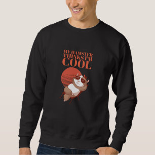 Hamster - My Hamster Thinks I'm Cool Sweatshirt