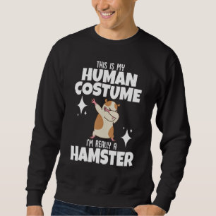 Hamster  This Is My Human Costume I'm Really A Ham Sweatshirt