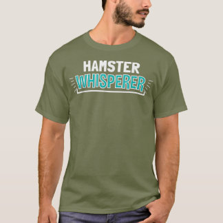HAMSTER Whisperer Clothes Funny Outfit Gift T-Shirt