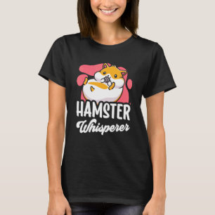 Hamster Whisperer Owner Pet Animal Cute T-Shirt