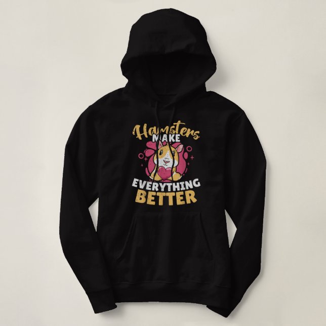 Hamsters Make Everything Better Hoodie (Design Front)