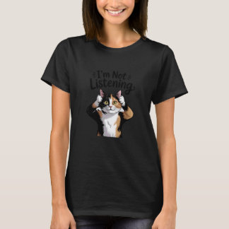 Hand-Drawn Calico Cat I'm Not Listening Funny T-Shirt