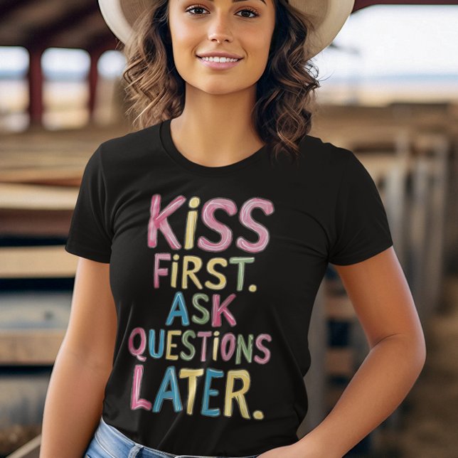 Hand-Drawn Phrase Kiss First, Ask Questions Later T-Shirt (Creator Uploaded)