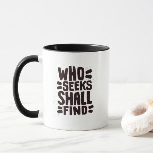 Hand Drawn Words phrase Who Seeks Shall Find Mug