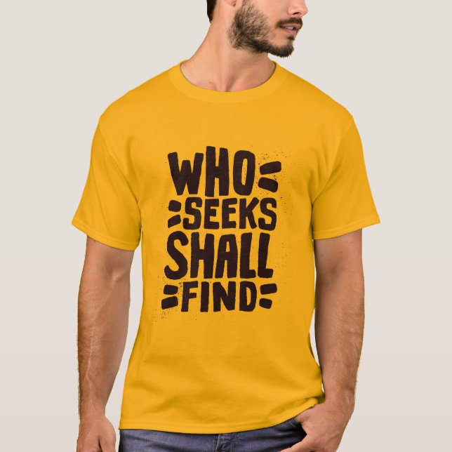 Hand Drawn Words phrase Who Seeks Shall Find T-Shirt (Front)