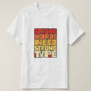 Hand Drawn Words Strong Words Need Strong Type T-Shirt