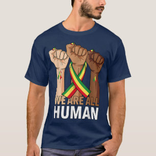 Hand Fist We Are All Human - Black History Month B T-Shirt