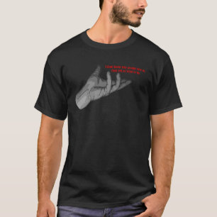 hand gesture why people hire us & tell us what to T-Shirt