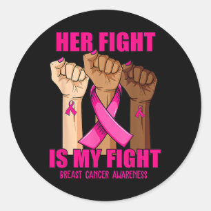 Hand Her fight is my fight breast cancer awareness Classic Round Sticker