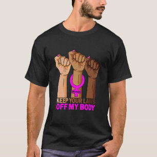 Hand Keep Your Laws Off My Body Pro Choice Feminis T-Shirt