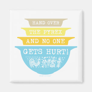 Hand Over the Pyrex No One Gets Hurt (Butterprint) Magnet