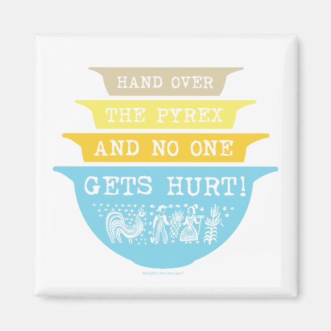 Hand Over the Pyrex No One Gets Hurt (Butterprint) Magnet (Front)
