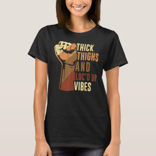 Hand Thick Thighs And Loc'd Up Vibes Black History T-Shirt