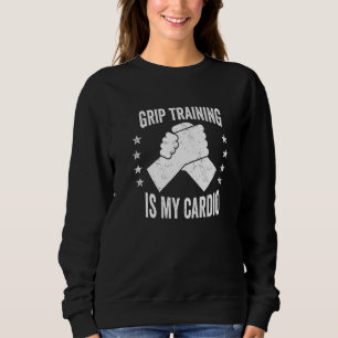 Hand Wrestling Grip Training Is My Cardio Arm Wres Sweatshirt