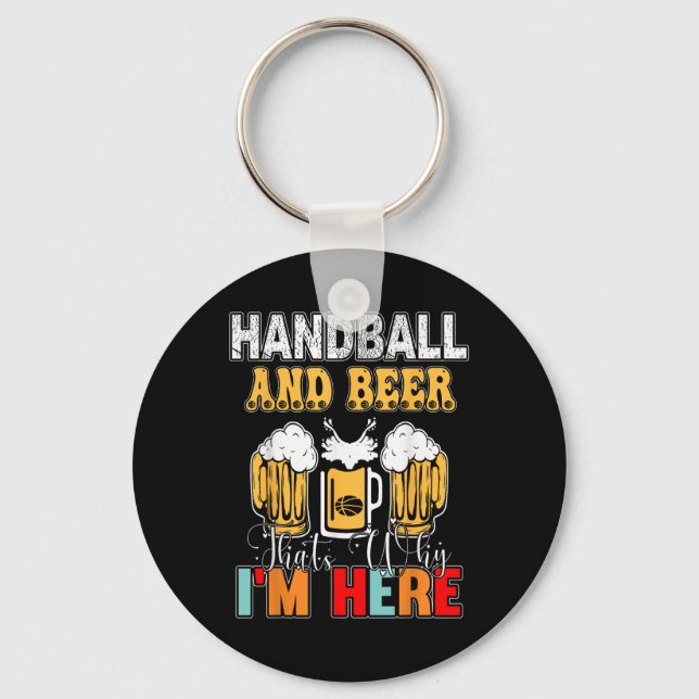 Handball And Beer Thats Why Im Here  Key Ring (Front)