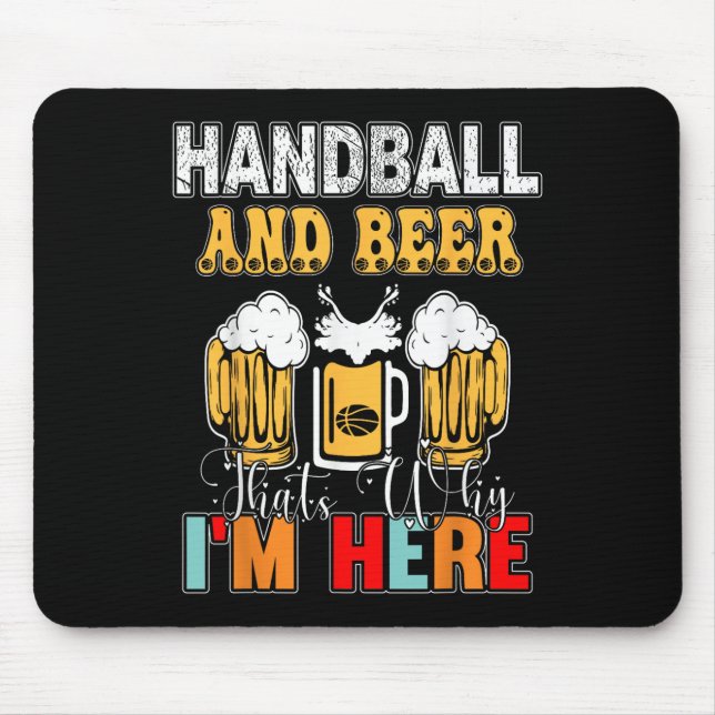 Handball And Beer Thats Why Im Here  Mouse Pad (Front)