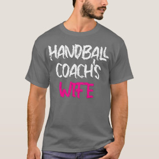 Handball Coachx27s Wife Cool Handball Wife T-Shirt