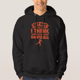 Handball For Handball Player Humour   Get Out Of M Hoodie