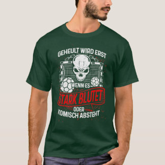 Handball Handballers do not cry Gift handball play T-Shirt