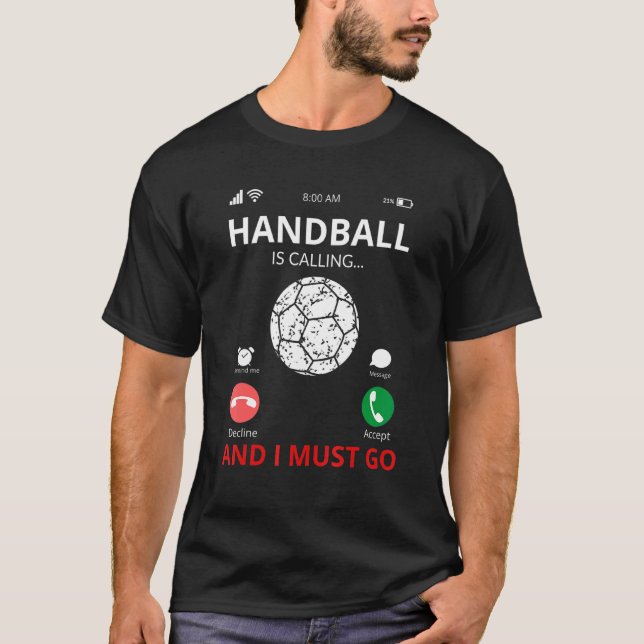 Handball Is Calling And I Must Go   Handball T-Shirt (Front)