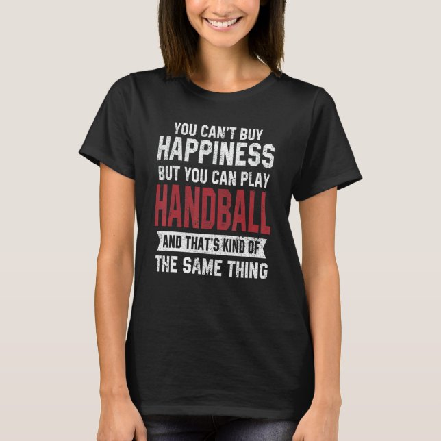 Handball Is Happiness Sarcastic Player Coach Dad T-Shirt (Front)