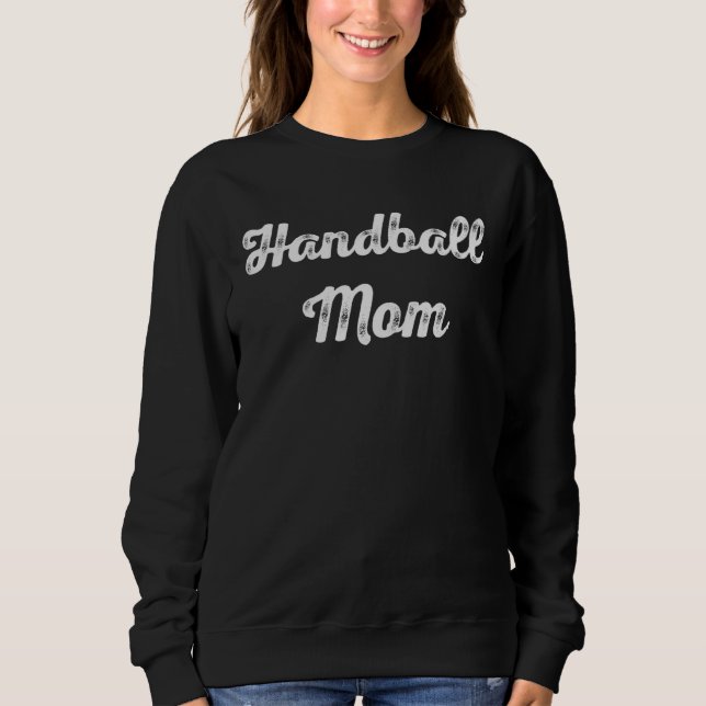 Handball Mom  Handball   Mom Mother s Day Sweatshirt (Front)