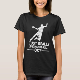 Handball Sports I Just Really Like Handball Ok T-Shirt