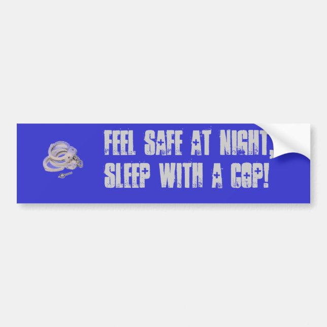 handcuffs, Feel safe at night, sleep with a COP! Bumper Sticker (Front)