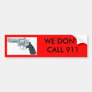 handgun, WE DON'T CALL 911 bumper sticker