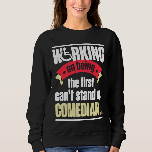 Handicap Humor Stand Comedian Disabled Survivor Wa Sweatshirt (Front)