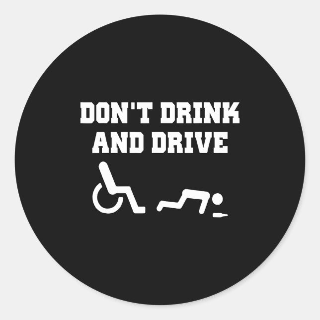 Handicap With Wheelchair Joke Dont Drink And Driv  Classic Round Sticker (Front)