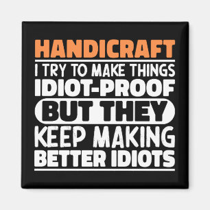Handicraft I Try To Make Things Funny Sayings Magnet