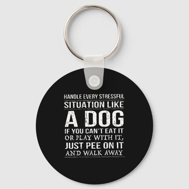 Handle Every Stressful Situation Like A Dog If You Key Ring (Front)