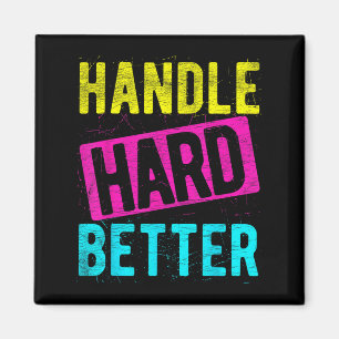Handle Hard Better Motivational Positivity Slogan Magnet