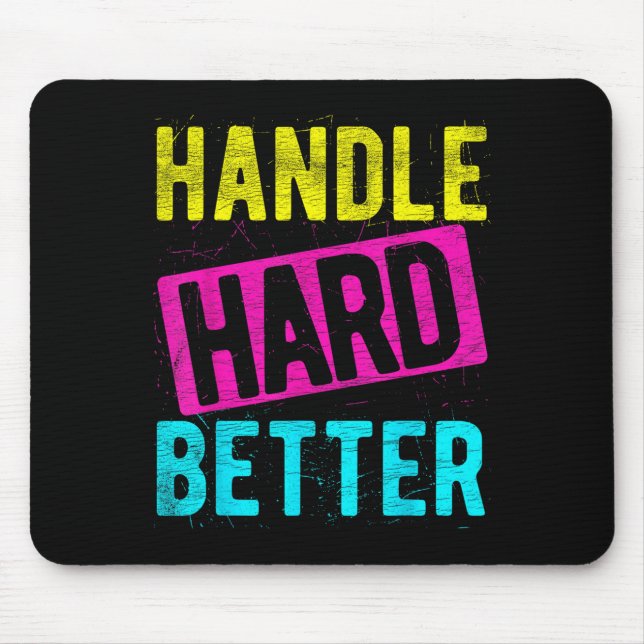Handle Hard Better Motivational Positivity Slogan  Mouse Pad (Front)