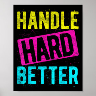Handle Hard Better Motivational Positivity Slogan Poster
