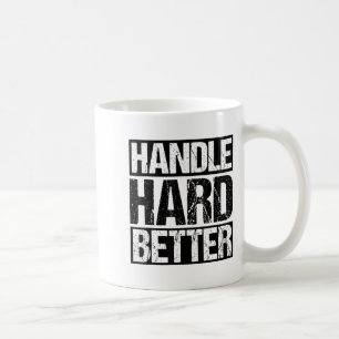 Handle Hard Better Motivational Sitivity Message Coffee Mug