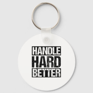 Handle Hard Better Motivational Sitivity Message  Key Ring