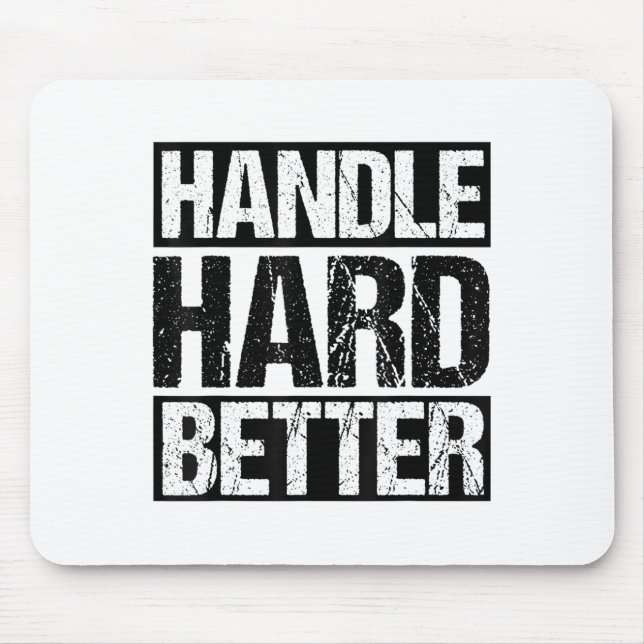 Handle Hard Better Motivational Sitivity Message  Mouse Pad (Front)