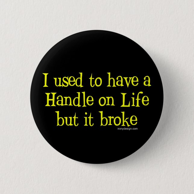 Handle on Life Humour 6 Cm Round Badge (Front)