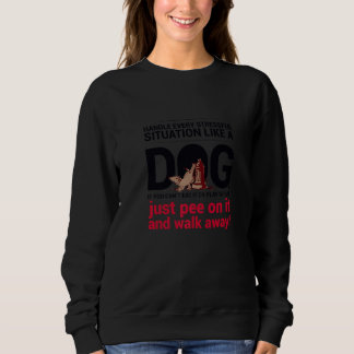 Handle Stress Like A Dog  Cool Pet  Support Animal Sweatshirt