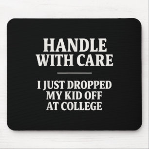 Handle With Care I Just Dropped My Kid Off At Coll Mouse Pad