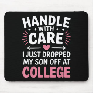Handle With Care I Just Dropped My Son Off At Coll Mouse Pad
