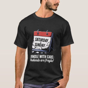 Handle with Care Weekends Are Fragile! T-Shirt