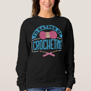 Handmade Crochet Funny Crochet Saying Sweatshirt