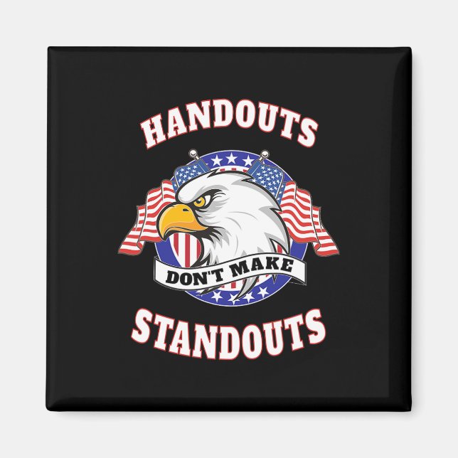 Handouts Don't Make Standouts - Conservative Repub Magnet (Front)