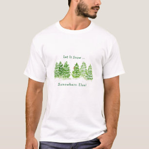 Handpainted Winter Trees Let Snow Somewhere Else  T-Shirt