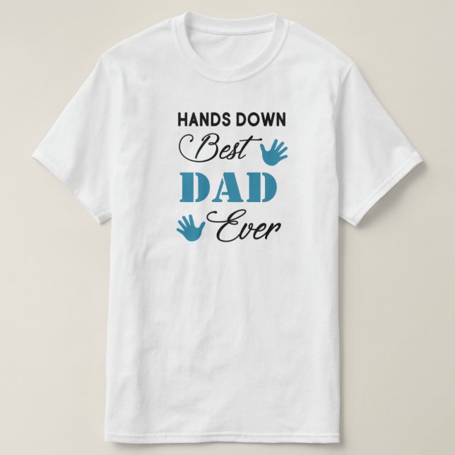 Hands Down Best Dad Ever Teal Hand Print T-Shirt (Design Front)