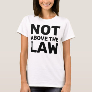 Hands Off Movement Anti-Trump Not Above the Law T-Shirt