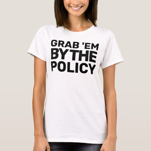 Hands Off Movement Grab 'em by the Policy Protest T-Shirt (Front)